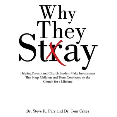 "Why They Stay: Helping Parents and Church Leaders Make Investments That Keep Children and Teens