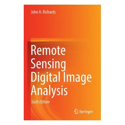 "Remote Sensing Digital Image Analysis" - "" ("Richards John A.")