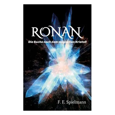 "Ronan - Die Suche nach dem magischen Kristall" - "" ("Spielmann Friederike E.")