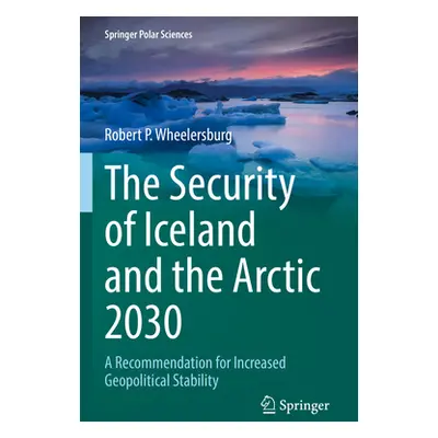 "The Security of Iceland and the Arctic 2030: A Recommendation for Increased Geopolitical Stabil