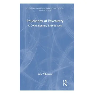 "Philosophy of Psychiatry: A Contemporary Introduction" - "" ("Wilkinson Sam")