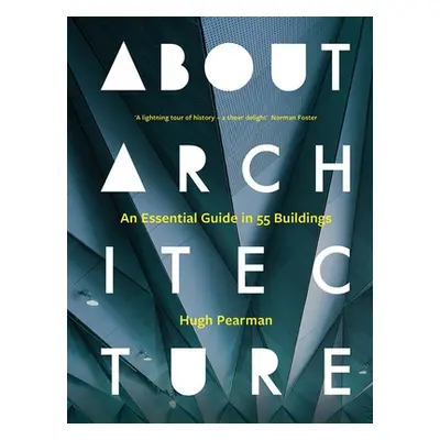 "About Architecture: An Essential Guide in 55 Buildings" - "" ("Pearman Hugh")