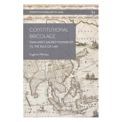 "Constitutional Bricolage: Thailand's Sacred Monarchy vs. The Rule of Law" - "" ("Mrieau Eugnie"