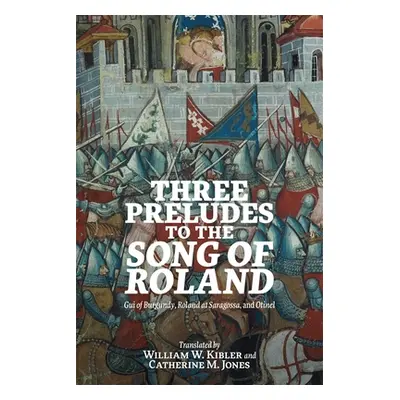 "Three Preludes to the Song of Roland: GUI of Burgundy, Roland at Saragossa, and Otinel" - "" ("