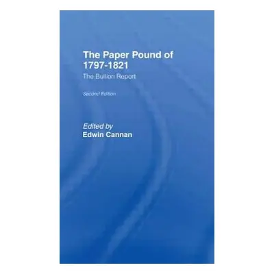 "The Paper Pound of 1797-1812: The Bullion Report" - "" ("Cannan Edwin")