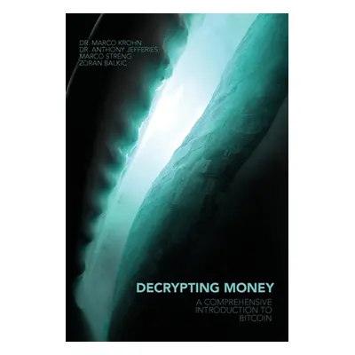 "Decrypting Money: A Comprehensive Introduction to Bitcoin" - "" ("Jefferies Anthony")