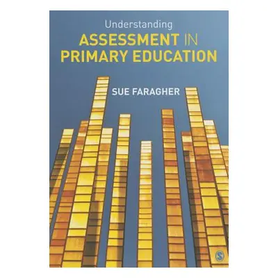 "Understanding Assessment in Primary Education" - "" ("Faragher Sue")