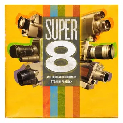 "Super 8: An Illustrated History" - "" ("Plotnick Danny")