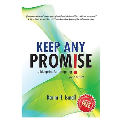 "Keep Any Promise: A Blueprint for Designing Your Future" - "" ("Ismail Karim H.")