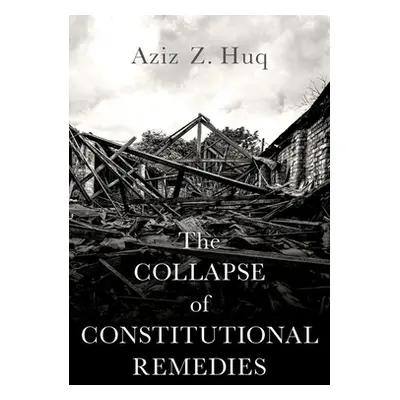 "The Collapse of Constitutional Remedies" - "" ("Huq Aziz Z.")