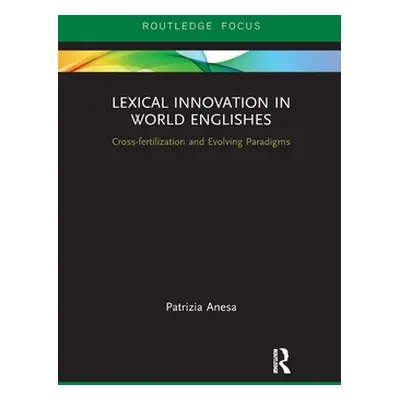 "Lexical Innovation in World Englishes: Cross-Fertilization and Evolving Paradigms" - "" ("Anesa