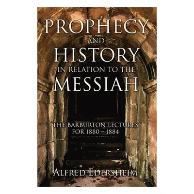 "Prophecy and History in Relation to the Messiah" - "" ("Edersheim Alfred")