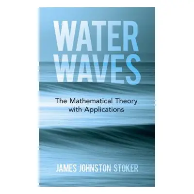 "Water Waves: The Mathematical Theory with Applications" - "" ("Stoker James Johnston")