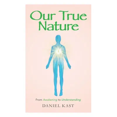 "Our True Nature: From Awakening to Understanding" - "" ("Kast Daniel")