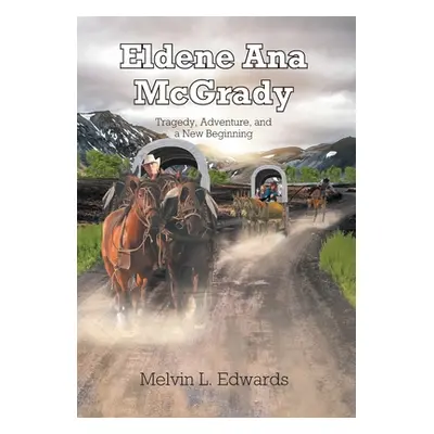 "Eldene Ana McGrady: Tragedy, Adventure, and a New Beginning" - "" ("Edwards Melvin L.")