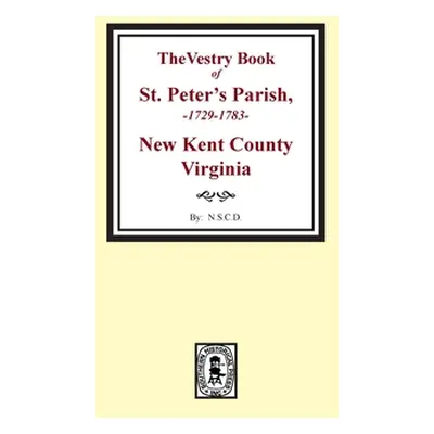 "The Vestry Book of St. Peter's Parish, New Kent County, Virginia, 1682-1758" - "" ("Colonial Da