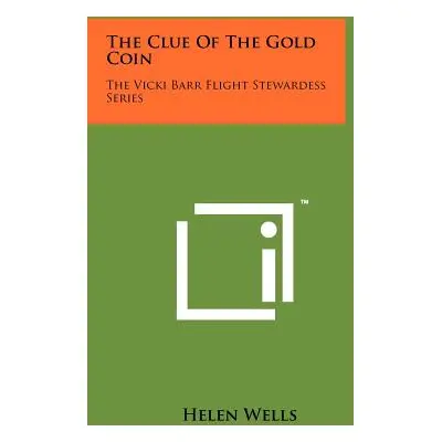 "The Clue Of The Gold Coin: The Vicki Barr Flight Stewardess Series" - "" ("Wells Helen")