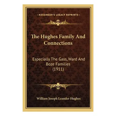 "The Hughes Family And Connections: Especially The Gass, Ward And Boze Families (1911)" - "" ("H