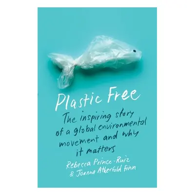 "Plastic Free: The Inspiring Story of a Global Environmental Movement and Why It Matters" - "" (