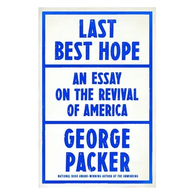 "Last Best Hope: America in Crisis and Renewal" - "" ("Packer George")