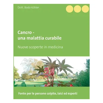 "Cancro - una malattia curabile: Nuove scoperte in medicina" - "" ("Khler Bodo")