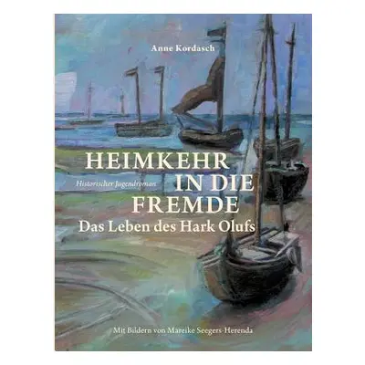 "Heimkehr in die Fremde: Das Leben des Hark Olufs" - "" ("Kordasch Anne")