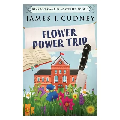 "Flower Power Trip: Large Print Edition" - "" ("Cudney James J.")