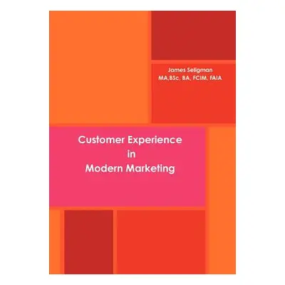 "Customer Experience in Modern Marketing" - "" ("Seligman James")