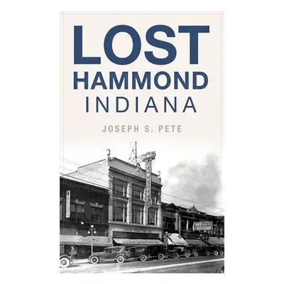 "Lost Hammond, Indiana" - "" ("Pete Joseph S.")