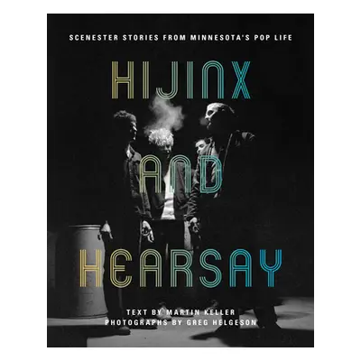 "Hijinx and Hearsay: Scenester Stories from Minnesota's Pop Life" - "" ("Keller Martin")