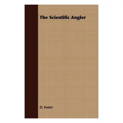 "The Scientific Angler - Being a General and Instructive Work on Artistic Angling" - "" ("Foster