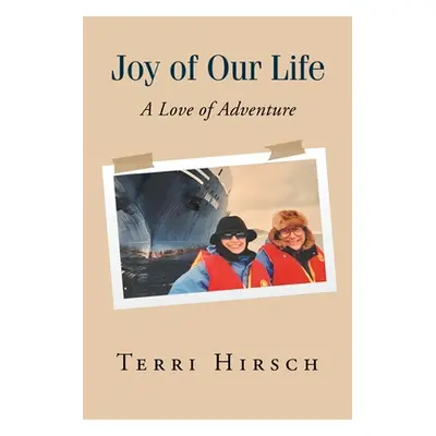 "Joy of Our Life: A Love of Adventure" - "" ("Hirsch Terri")