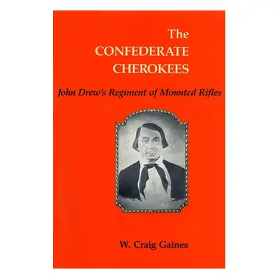 "The Confederate Cherokees: John Drew's Regiment of Mounted Rifles" - "" ("Gaines W. Craig")