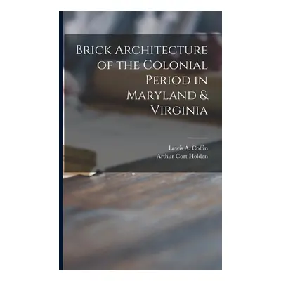 "Brick Architecture of the Colonial Period in Maryland & Virginia" - "" ("Coffin Lewis a. (Lewis