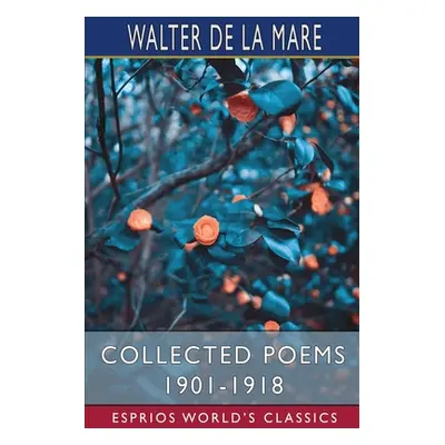 "Collected Poems 1901-1918 (Esprios Classics)" - "" ("Mare Walter de La")