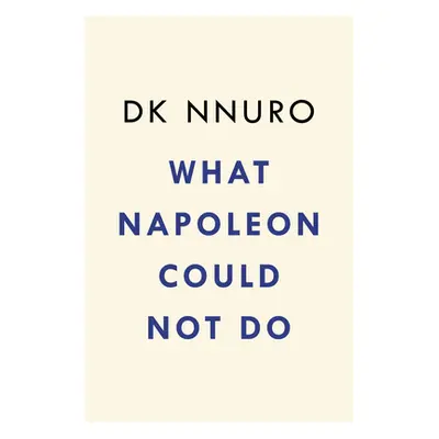 "What Napoleon Could Not Do" - "" ("Nnuro Dk")