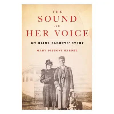 "The Sound of Her Voice: My Blind Parents' Story" - "" ("Harper Mary Pieroni")