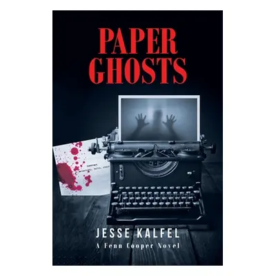 "Paper Ghosts: A Fenn Cooper Novel" - "" ("Kalfel Jesse")