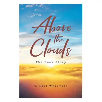 "Above the Clouds: The Back Story" - "" ("Whitfield V. Karl")