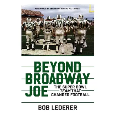 "Beyond Broadway Joe: The Super Bowl Team That Changed Football" - "" ("Lederer Bob")