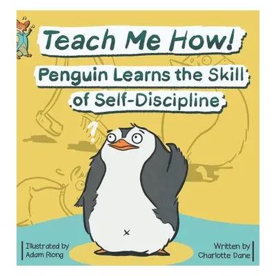 "Teach Me How! Penguin Learns the Skill of Self-Discipline (Teach Me How! Children's Series)" - 