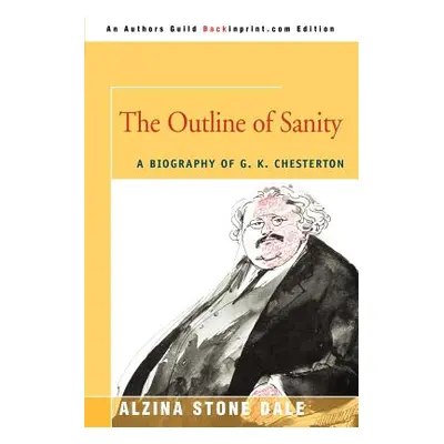 "The Outline of Sanity: A Biography of G. K. Chesterton" - "" ("Dale Alzina Stone")