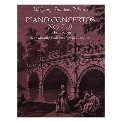 "Piano Concertos Nos. 7-10 in Full Score: With Mozart's Cadenzas" - "" ("Mozart Wolfgang Amadeus