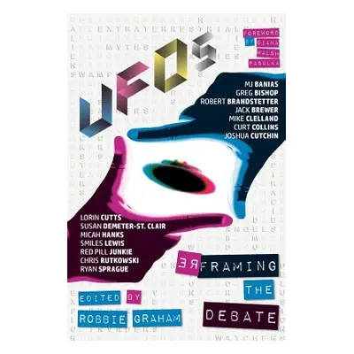 "UFOs: Reframing the Debate" - "" ("Graham Robbie")