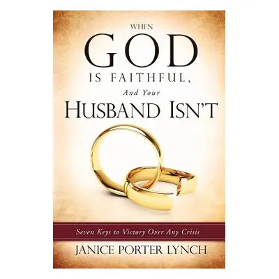 "When God Is Faithful, and Your Husband Isn't" - "" ("Lynch Janice Porter")