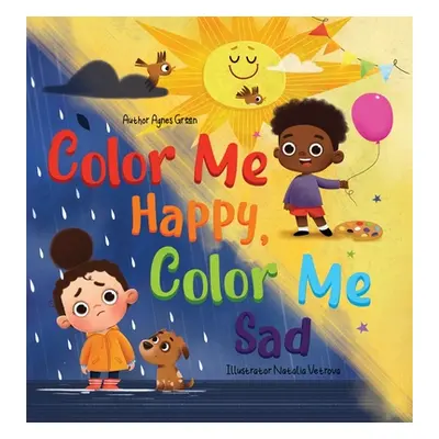 "Color Me Happy, Color Me Sad: The Story in Verse on Children's Emotions Explained in Colors for