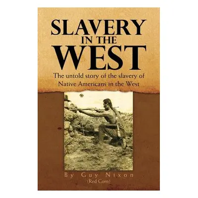 "Slavery in the West: The Untold Story of the Slavery of Native Americans in the West" - "" ("Gu