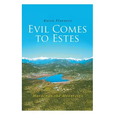 "Evil Comes to Estes: Murder in the Mountains" - "" ("Flannery Karen")