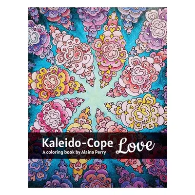 "Kaleido-Cope Love: A Coloring Book by Alaina Perry" - "" ("Perry Alaina")