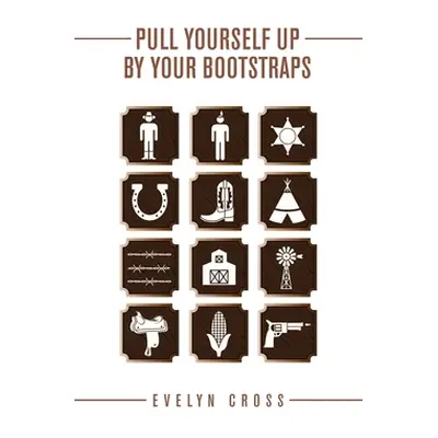 "Pull Yourself up by Your Bootstraps" - "" ("Cross Evelyn")